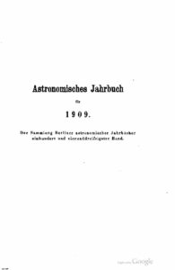 Astronomisches Jahrbuch für 1909 – Der Sammlung Berliner astronomischer Jahrbücher – 134. Band – Jahrgang 1907