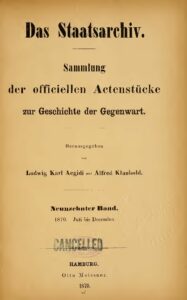 Das Staatsarchiv – Sammlung der Offiziellen Aktenstücke zur Geschichte der Gegenwart – 19. Band: 1870, Juli – December