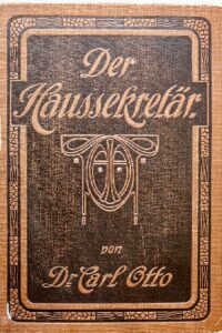 Der Haussekretär – Neues vollständiges Hilfs- Formular- und Nachschlagebuch mit über 1000 Mustern – Jahrgang 1910