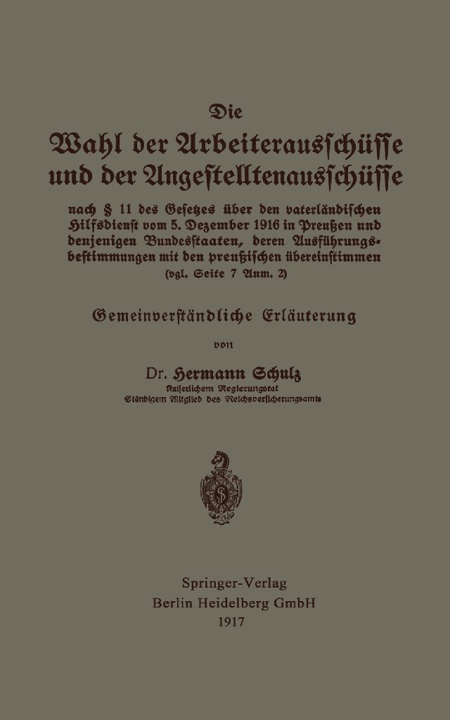 Die Wahl der Arbeiterausschüsse und der Angestelltenausschüsse nach § 11 des Gesetzes über den vaterländischen Hilfsdienst vom 5.Dezember 1916 in Preußen und denjenigen Bundesstaaten