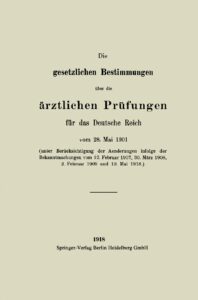 Die gesetzlichen Bestimmungen über die ärztlichen Prüfungen für das Deutsche Reich vom 28.Mai 1901 – Jahrgang 1918