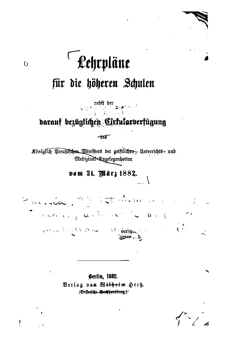 Lehrpläne für die höheren Schulen nebst der darauf bezüglichen Cirkularverfügung des königlich Preußischen Ministers vom 31.März 1882