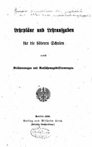 Lehrpläne und Lehraufgaben für die höheren Schulen nebst Erläuterungen und Ausführungsbestimmungen - 1893