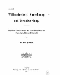 Offner Willensfreiheit - Zurechnung - Verantwortung - Begriffliche Untersuchungen aus dem Grenzgebiete von Psychologie, Ethik und Strafrecht - 1904