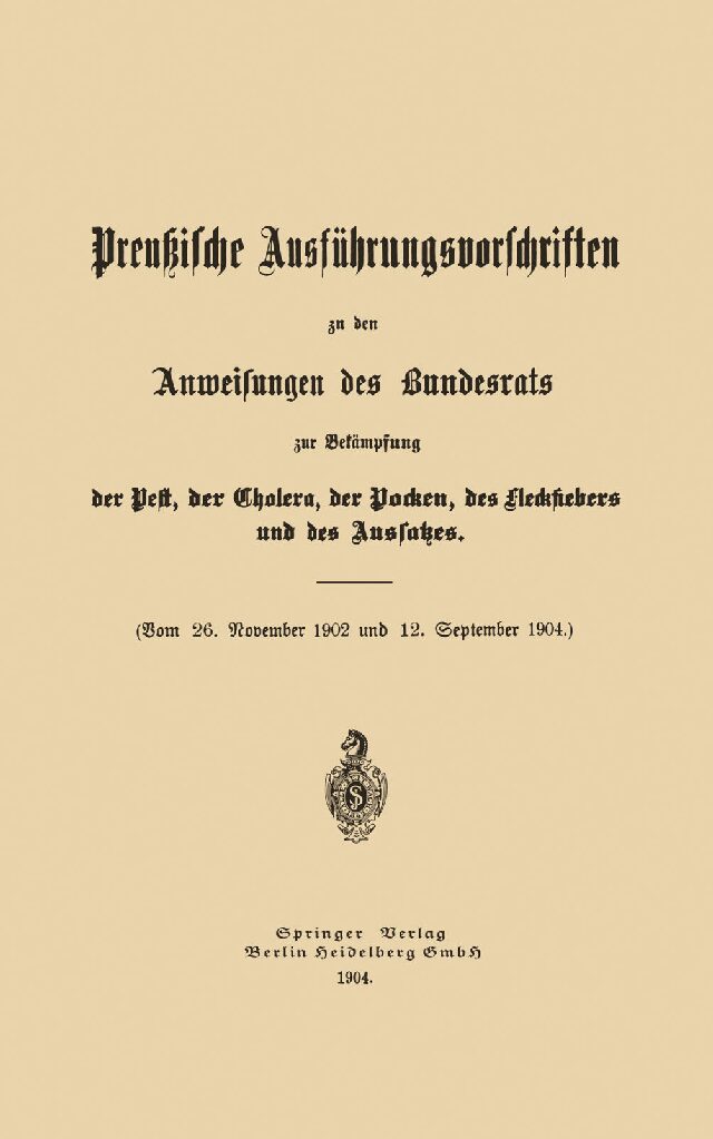 Preußische Ausführungsvorschriften zu den Anweisungen des Bundesrats zur Bekämpfung der Pest, der Cholora, der Pocken, des Fleckfiebers und des Aussatzes - 1904