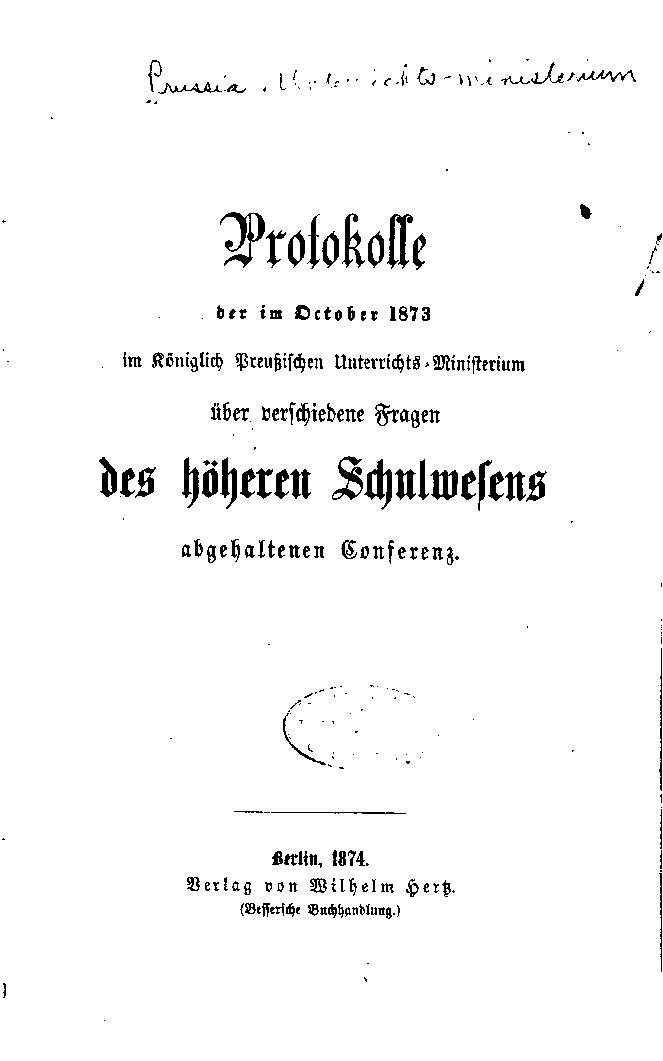 Protokolle der im Oktober 1873 im Königlich Preußischen Unterrichts-Ministerium über verschiedene Fragen des höheren Schulwesens abgehaltenen Conferenz - 1874