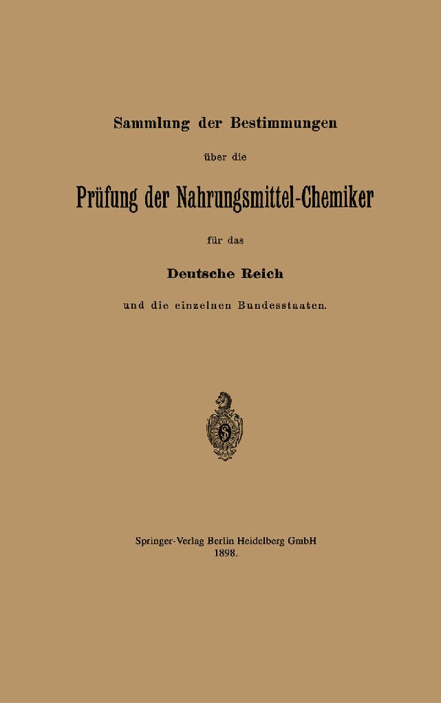 Sammlung der Bestimmungen über die Prüfung der Nahrungsmittel-Chemiker für das Deutsche Reich und die einzelnen Bundesstaaten - 1898