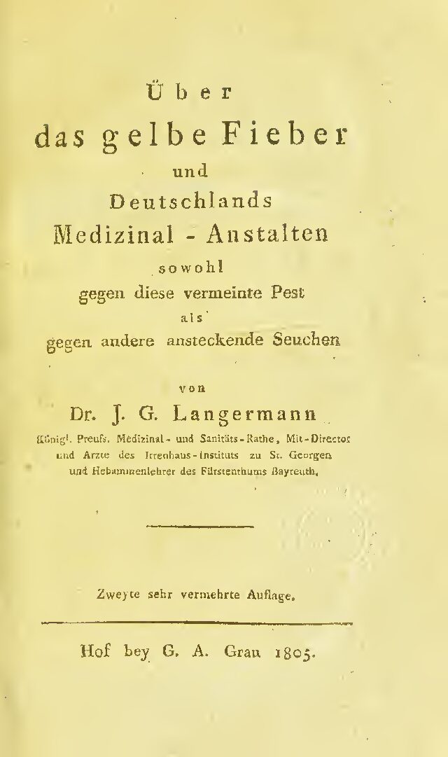Über das gelbe Fieber und Deutschlands Medizinal- Anstalten sowohl gegen diese vermeinte Pest als gegen andere ansteckenden Seuchen - 1805