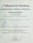 v. Volkmannsche Sammlung – kriegschirurgischer Präparate, Abbildungen und Krankengeschichten aus dem Kriege 1870,71 – 1890