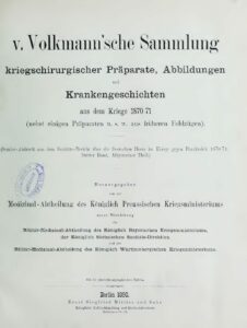 v. Volkmannsche Sammlung - kriegschirurgischer Präparate, Abbildungen und Krankengeschichten aus dem Kriege 1870,71 - 1890