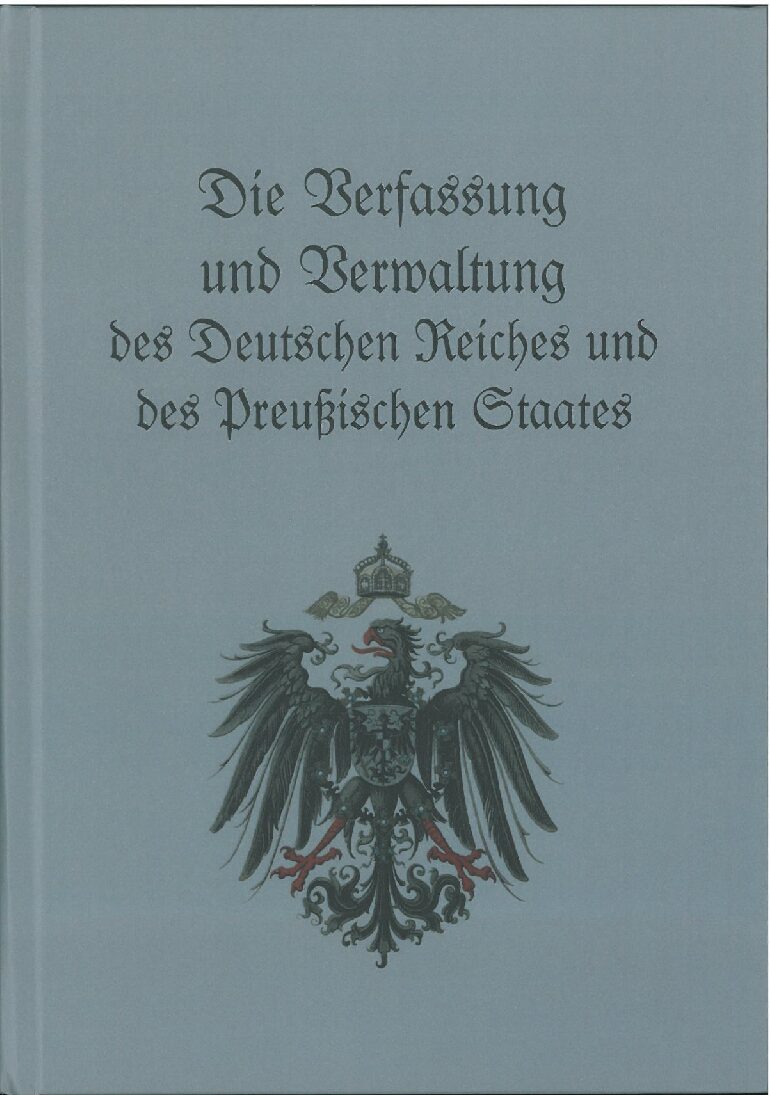 Die Verfassung und Verwaltung des Deutschen Reiches und des Preußischen Staates