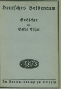 Deutsches Heldentum – Gedichte von Oskar Ellger – 1918