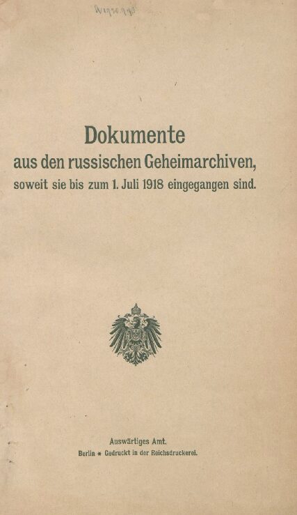 Dokumente aus den russischen Geheimarchiven, soweit sie bis zum 1. Juli 1918 eingegangen sind