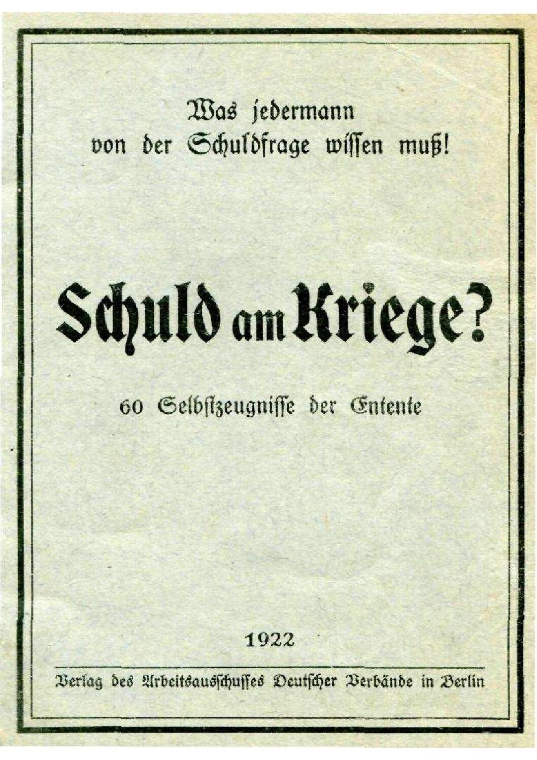 Schuld am Kriege? 60 Selbstzeugnisse der Entende.